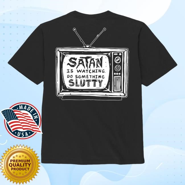 Satan Is Watching Do Something Slutty Black Sweatshirt
