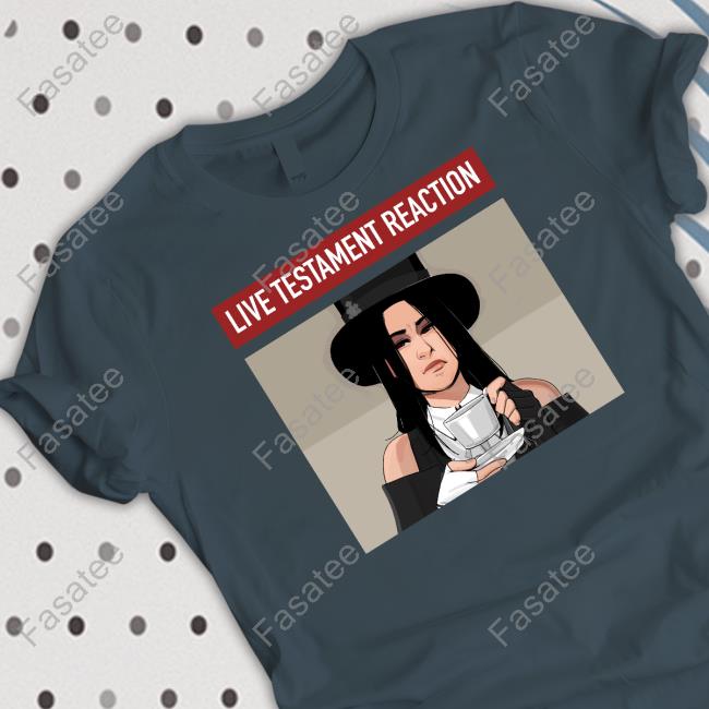 Live Testament Reaction Shirts