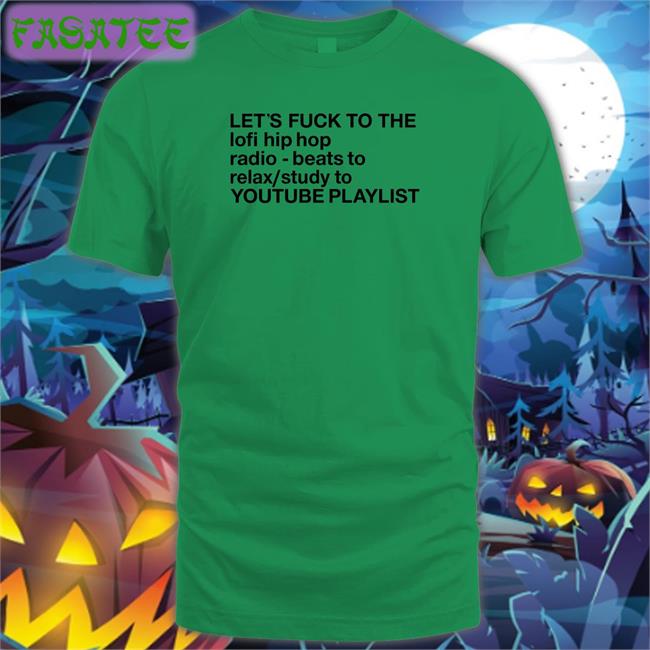 Let's Fuck To The Lofi Hip Hop Radio Beats To Relax Study To Youtube Playlist Long Sleeve Tee The Good Shirts Store