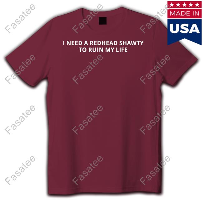 Unprofessional Apparel I Need A Redhead Shawty To Ruin My Life Hoodie