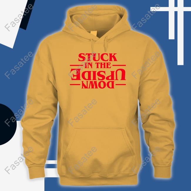 Stuck In The Upside Down Hoodie Stuck In The Upside Down Hoodie Sweatshirt