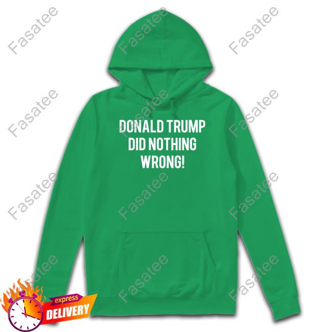 Faithnfreedoms Donald Trump Did Nothing Wrong Tee Shirt