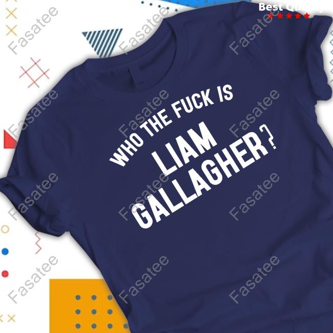 Problemas Who The Fuck Is Liam Gallagher T-Shirt Top Who The Fuck Is Liam Gallagher Hoodie