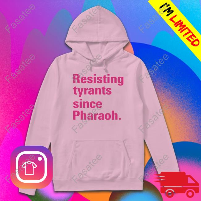 Truah Resisting Tyrants Since Pharaoh New Shirt