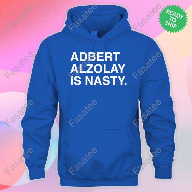 Adbert Alzolay Is Nasty Shirt