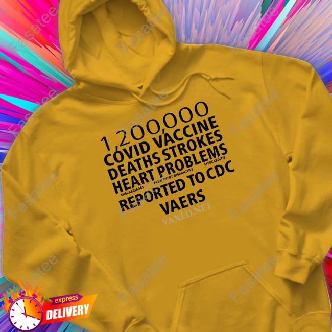 1200000 Covid Vaccine Deaths Strokes Heart Problems Reported To Cdc Vaers T-Shirt Apwk Store 1200000 Covid Vaccine Deaths Strokes Heart Problems Reported To Cdc Vaers Sweatshirt