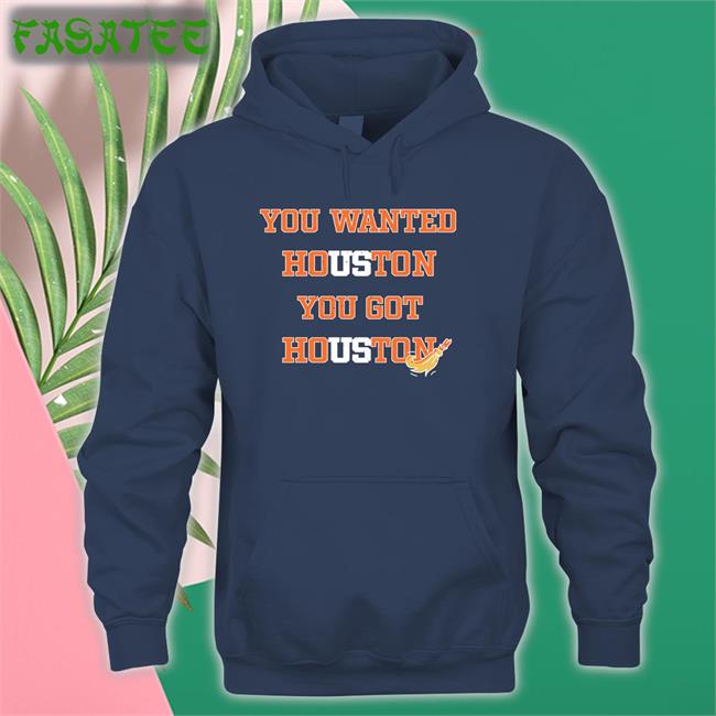 You Wanted Houston You Got Houston Long Sleeve Tee Rob Fontenot