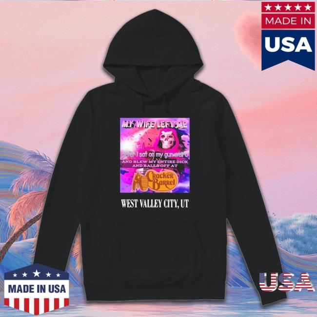 My Wife Left Me After I Sat On My Gun Weird And Blew My Entire Dick And Balls Off At Cracker Barrel West Valley City Crewneck Sweatshirt