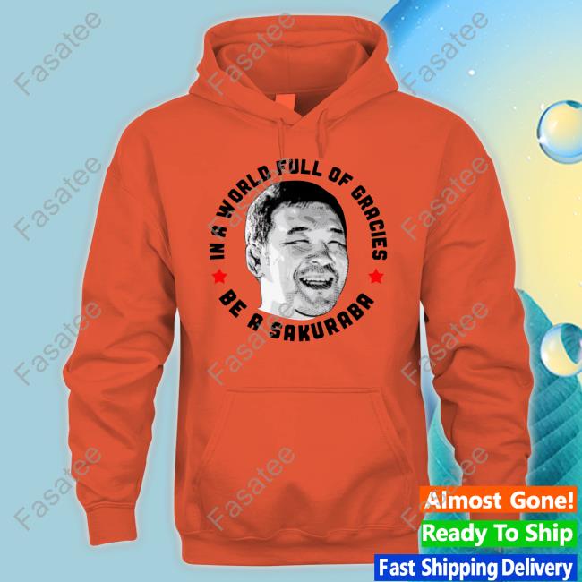 Scuffle Merch In A World Full Of Gracies Be A Sakuraba T Shirt
