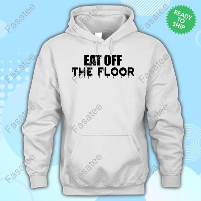C.L. Shep Shepherd Eat Off The Floor Hoodie Sweatshirt