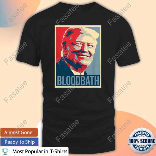 Trump Bloodbath Shirts