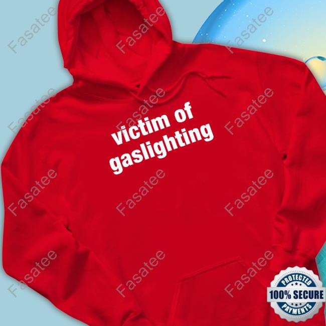 Victim Of Gaslighting Tee Shirts UnmarkerEnnex