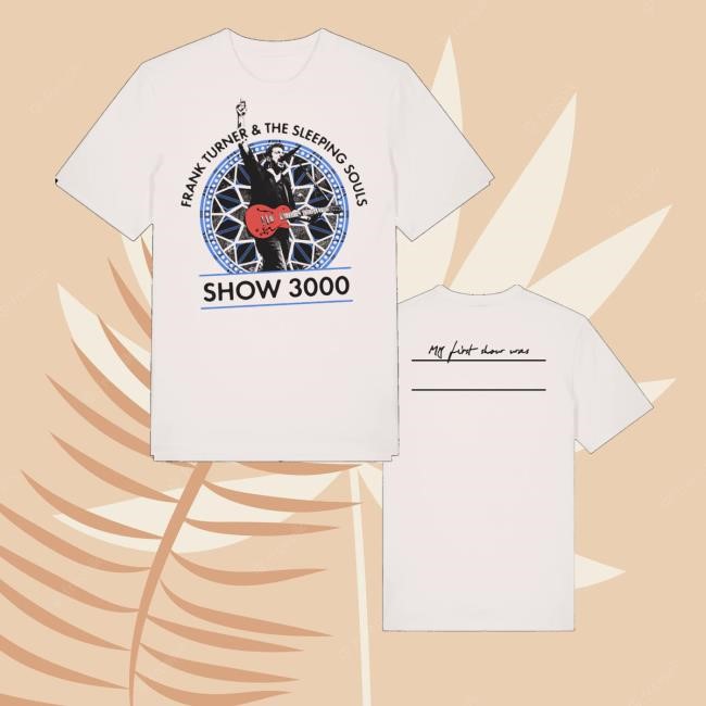 Frank Turner Merch Show3000 My First Show T-Shirt, Hoodie, Tank Top, Sweater And Long Sleeve T-Shirt