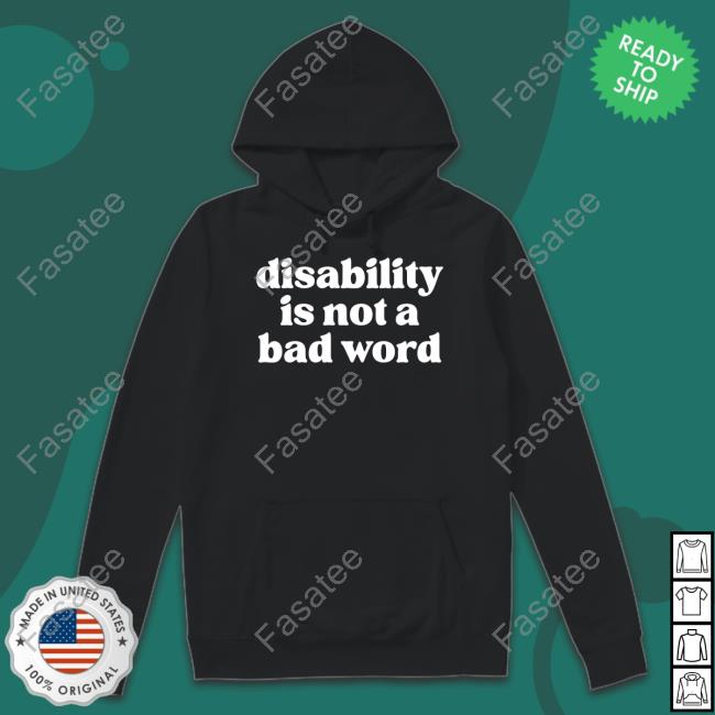 Disability Is Not A Bad Word Tee Shirt