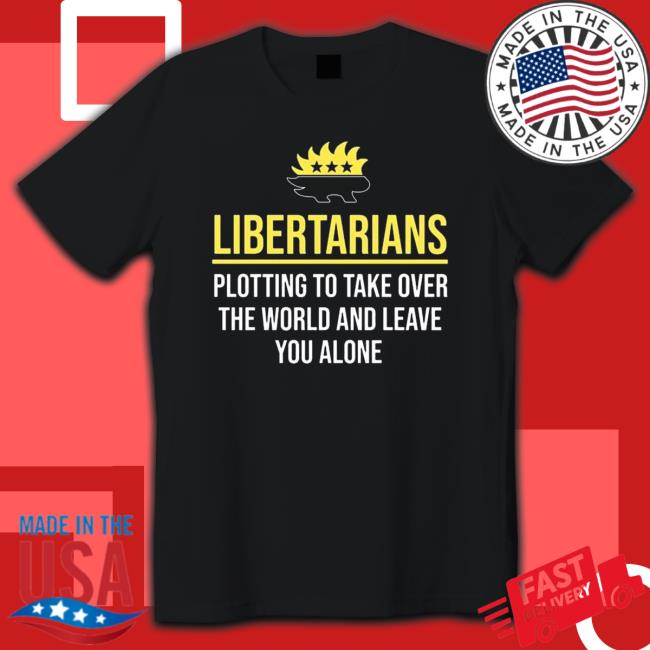 Libertarians Plotting To Take Over The World shirt Libertarians Plotting To Take Over The World shirt, hoodie, tank top, sweater and long sleeve t-shirt