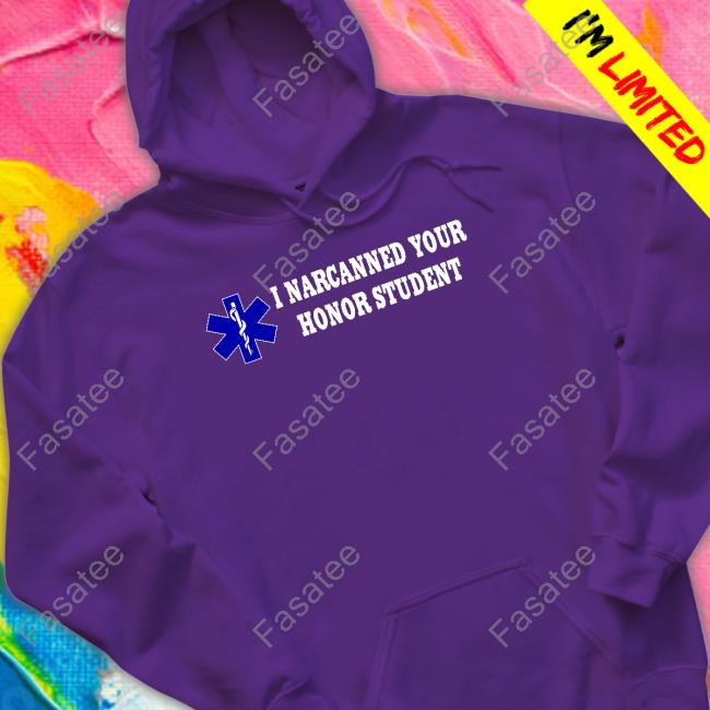 I Narcanned Your Honor Student Tee I Narcanned Your Honor Student Shirt Shirts That Go Hard