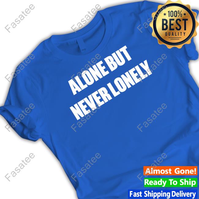 Alone But Never Lonely T Shirt