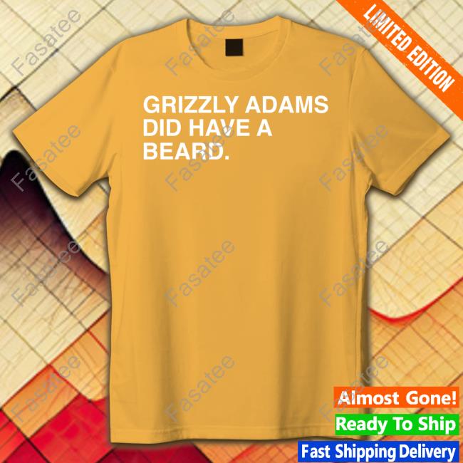 Obvious Shirts Grizzly Adams Did Have A Beard Shirts