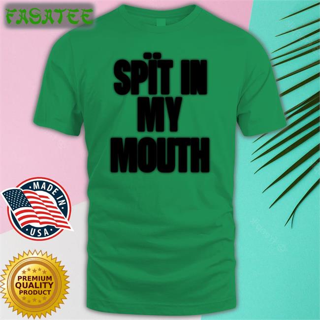 Spit In My Mouth Shirt The Boyblue26 1Lilpsycho Merch