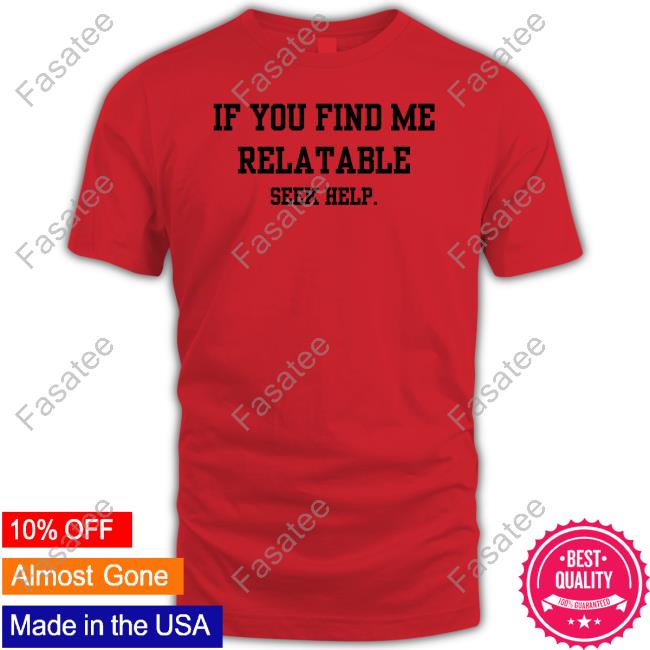 Official Doublecrossclothingco If You Find Me Relatable Seek Help T-Shirt
