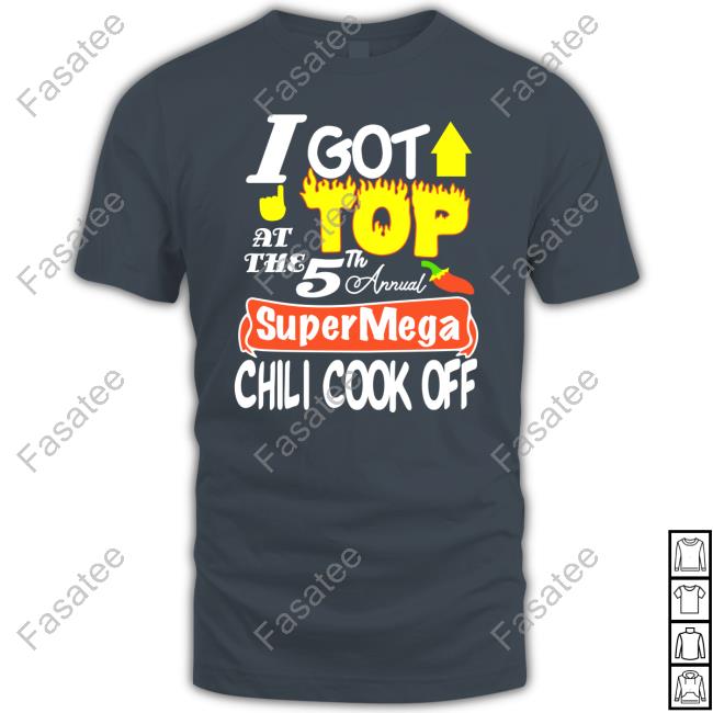 SuperMega I Got Top At The Super Mega Chili Cook Off Tee Shirt