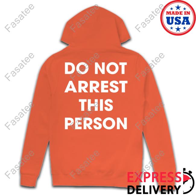 Shirtsthtgohard Do Not Arrest This Person T Shirt Shirtsthtgohard Do Not Arrest This Person Tee