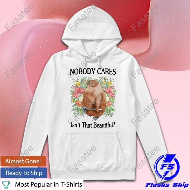 Jmcgg Nobody Cares Isn't That Beautiful New Shirt