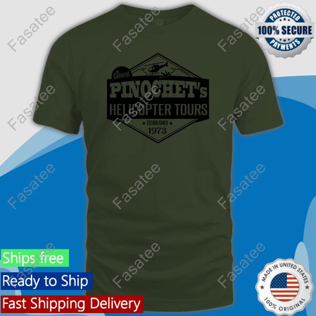 Mi General Pinochet's Helicopter Tours Established 1973 Shirt