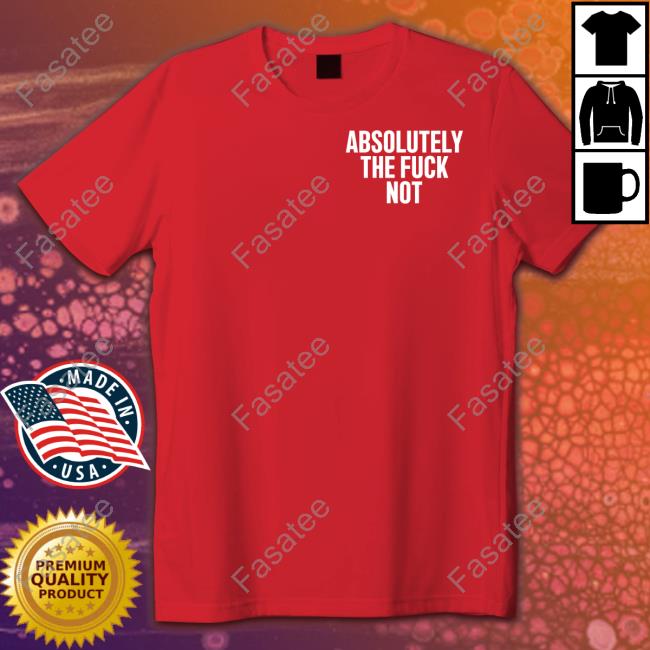 Furiousnae Wearing Absolutely The Fuck Not Shirt