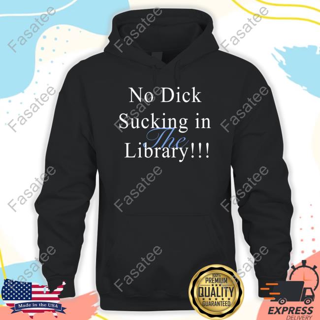 Thegoodshirts Shop No Dick Sucking In The Library Hoodie