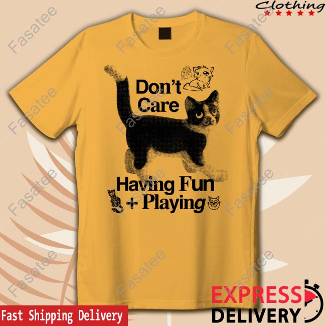 Henrystore Don't Care Having Fun Playing Shirts Henryjawnson