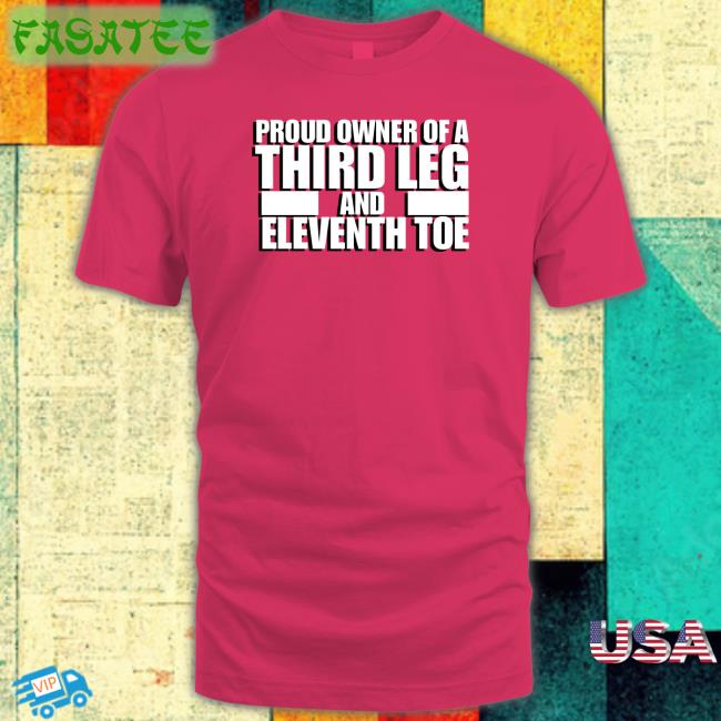 Proud Owner Of A Third Leg And Eleventh Toe Long Sleeve Shirt