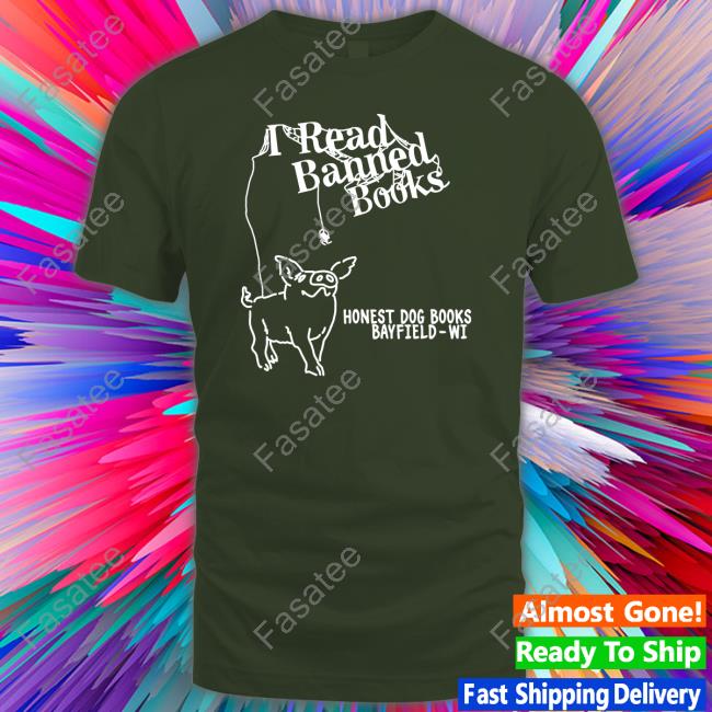 I Read Banned Books Honest Dog Books Bayfield-Wi Shirt