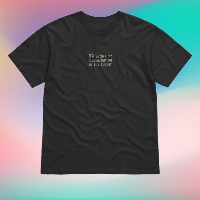 Official Kiki Rockwell Merch Shop Store I'd Rather Be Masturbating In The Forest Tee Shirt