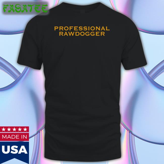 Shirts That Go Hard Professional Rawdogger Tee Shirt