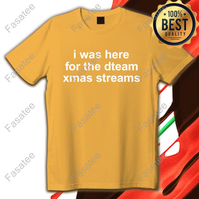I Was Here For The Dteam Xmas Streams Long Sleeve Tee Shirt Dwtfreckles