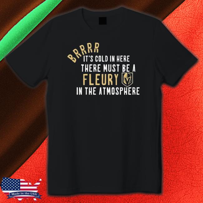 Vegas Golden Knights Brrr It’S Cold In Here There Must Be A Fleury In The Atmosphere T-Shirt