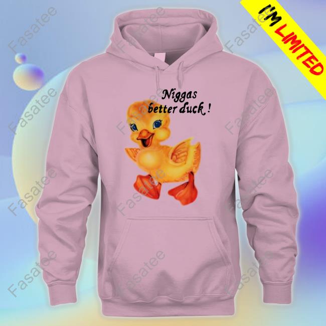 $Not Niggas Better Duck T-Shirt