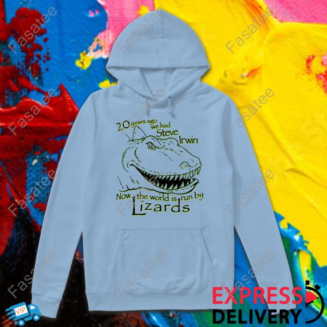 The Good Shirts Store 20 Years Ago We Had Steve Irwin Now The World Is Run By Lizards Shirt The Good Shirts 20 Years Ago We Had Steve Irwin Now The World Is Run By Lizards Tee Shirt
