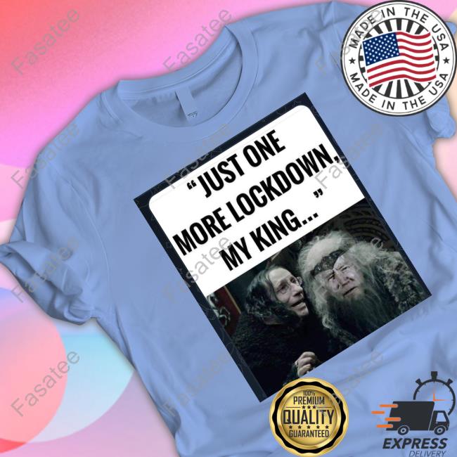 Elon Musk Just One More Lockdown My King Shirts Elonmusk