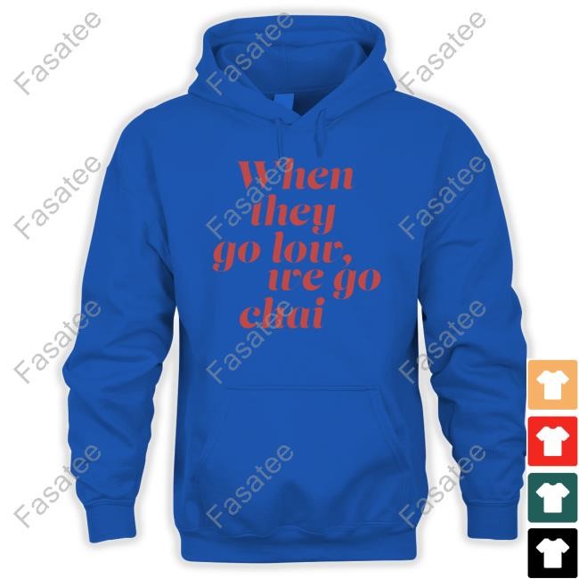 When They Go Low We Go Chai T-Shirt