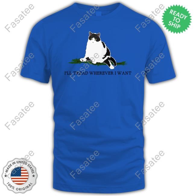 Poorly Made Cat Memes Lady Cat I'll Tread Wherever I Want T Shirt