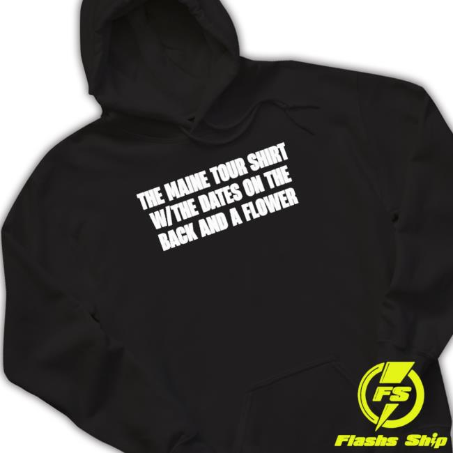 The Maine Tour Shirt W The Dates On The Back And A Flower shirt, hoodie, tank top, sweater and long sleeve t-shirt