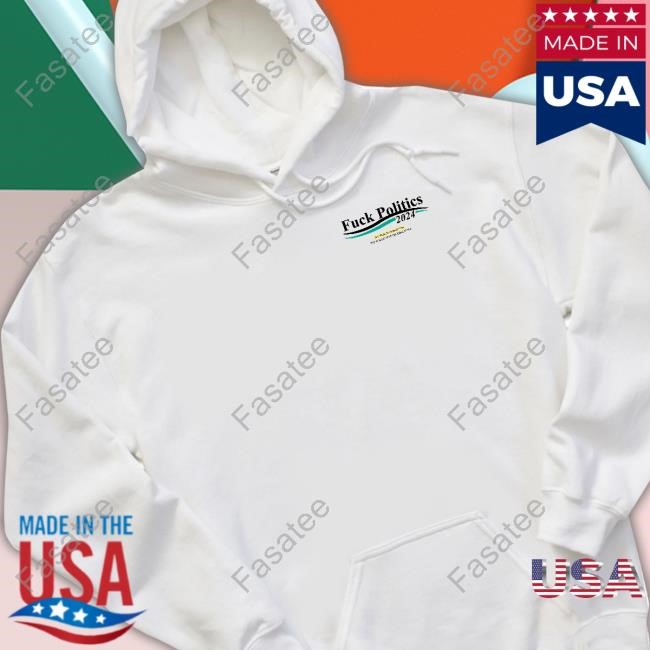 Fuck Politics 2024 Sponsored Paid For By The Sunday Studios Committee Tee