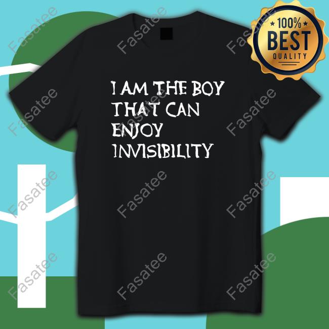 I Am The Boy That Can Enjoy Invisibility T Shirts