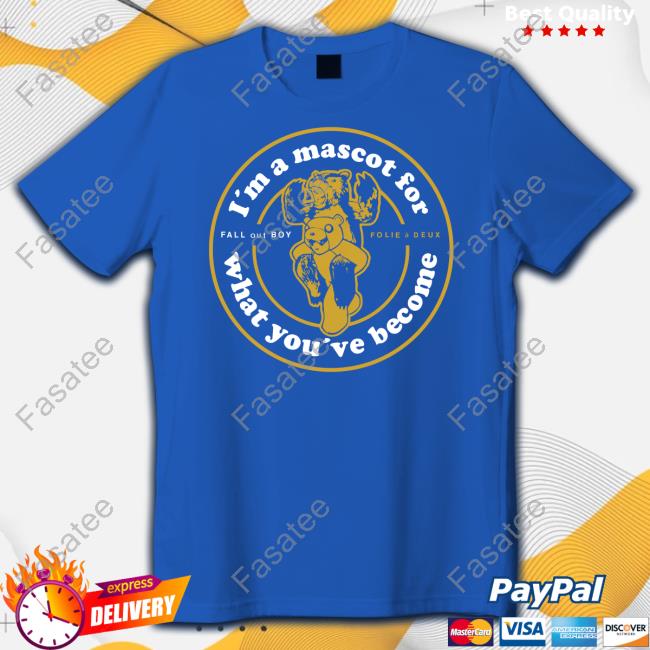 I'm A Mascot For What You've Become Shirt Officia L'm A Mascot For What You've Become T Shirt