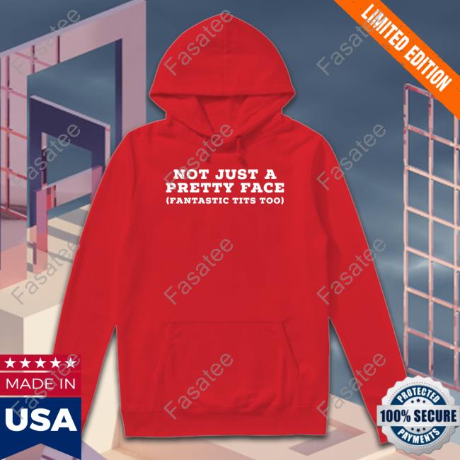 Not Just A Pretty Face Fantastic Tits Too Hoodie