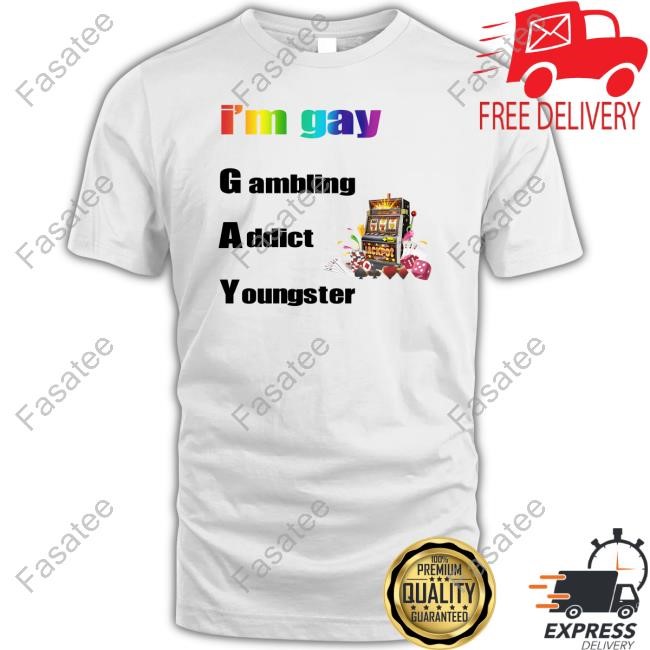 Sogoofymerch I'm Gay Gambling Addict Youngster T Shirt