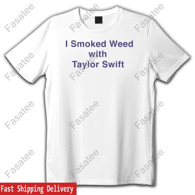 I Smoked Weed With Taylor Swift Hoodied Sweatshirt Sallydarr