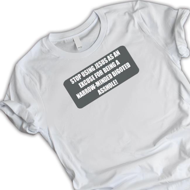 Official Sinead O’Connor Wearing Stop Using Jesus As An Excuse For Being A Narrow-Minded Bigoted Asshole t-shirt, hoodie, tank top, sweater and long sleeve t-shirt